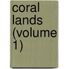 Coral Lands (Volume 1) by H. Stonehewer Cooper