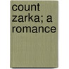Count Zarka; A Romance door Sir William Magnay