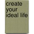 Create Your Ideal Life
