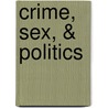 Crime, Sex, & Politics door Rubin Hy