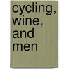 Cycling, Wine, And Men by Nancy Brook