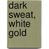 Dark Sweat, White Gold by Devra Weber