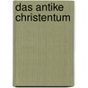 Das antike Christentum by Christoph Markschies