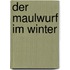 Der Maulwurf im Winter
