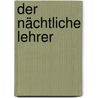 Der nächtliche Lehrer door Klaus Böldl