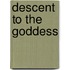 Descent To The Goddess