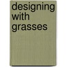 Designing With Grasses door Neil Lucas