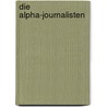 Die Alpha-Journalisten by Unknown