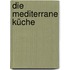 Die Mediterrane Küche