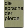 Die Sprache der Pferde by Monty Roberts