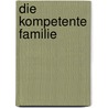 Die kompetente Familie by Jesper Juul