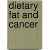 Dietary Fat And Cancer door American Institute for Cancer Research
