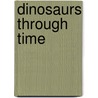 Dinosaurs Through Time by Nicholas Harris