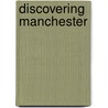 Discovering Manchester by Barry Worthington