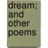 Dream; And Other Poems