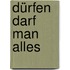 Dürfen darf man alles
