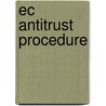 Ec Antitrust Procedure by Nicholas Khan