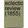 Eclectic Review (1855) by William Hendry Stowell