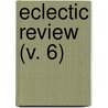 Eclectic Review (V. 6) door Unknown Author