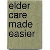 Elder Care Made Easier door Marion Somers