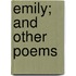 Emily; And Other Poems