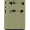 Emplacing A Pilgrimage by Barbara Ambros