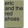 Eric And The Red Shoes door Harris Neil
