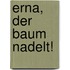 Erna, der Baum nadelt!