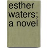 Esther Waters; A Novel door Unknown Author