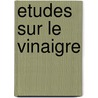 Etudes Sur Le Vinaigre door Louis Pasteur