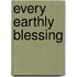 Every Earthly Blessing