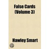 False Cards (Volume 3) by Hawley Smart