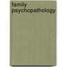 Family Psychopathology by Luiciano L'Abate