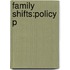 Family Shifts:policy P