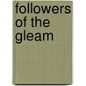 Followers Of The Gleam door Charles Le Roy Goodell