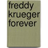 Freddy Krueger Forever by Dana Rasmussen