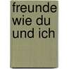 Freunde wie du und ich door Helme Heine