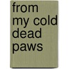 From My Cold Dead Paws by James Bennett