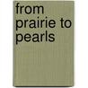 From Prairie To Pearls door Donald Burg