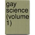 Gay Science (Volume 1)