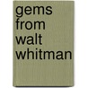 Gems From Walt Whitman by Elizabeth Porter Gould