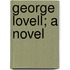 George Lovell; A Novel