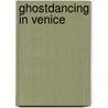 Ghostdancing in Venice door George H. Vigileos