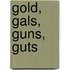 Gold, Gals, Guns, Guts