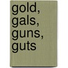 Gold, Gals, Guns, Guts by B. Lee