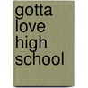 Gotta Love High School by Sara Samarasinghe