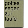 Gottes Segen zur Taufe door Markus Tomberg