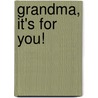 Grandma, It's for You! door Harriet Ziefert