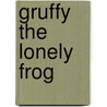 Gruffy The Lonely Frog door Robert Woodbury