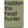 Haddon The Head Hunter by A.C. Hingston Quiggin